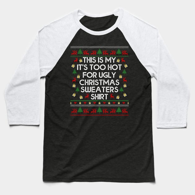 This Is My It's Too Hot For Ugly Christmas Sweaters Baseball T-Shirt by MasliankaStepan